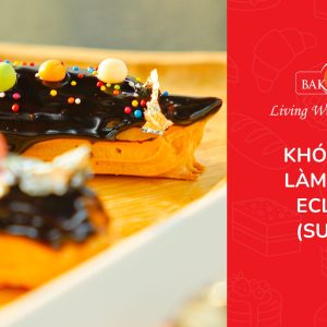 Khóa học hướng dẫn làm bánh eclairs (su que)