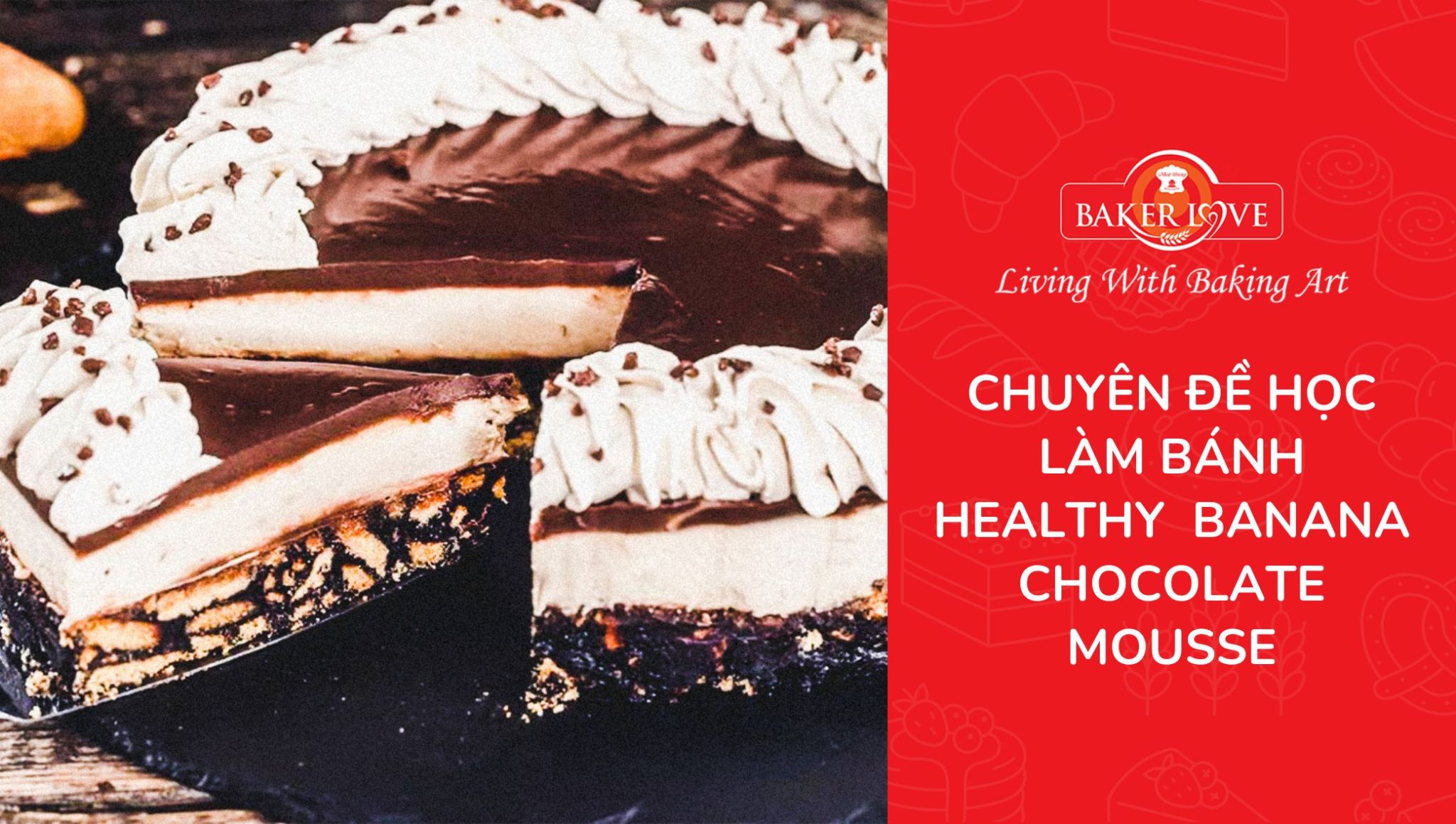 Khóa học làm bánh healthy “Banana Chocolate Mousse” – BakerLove.vn