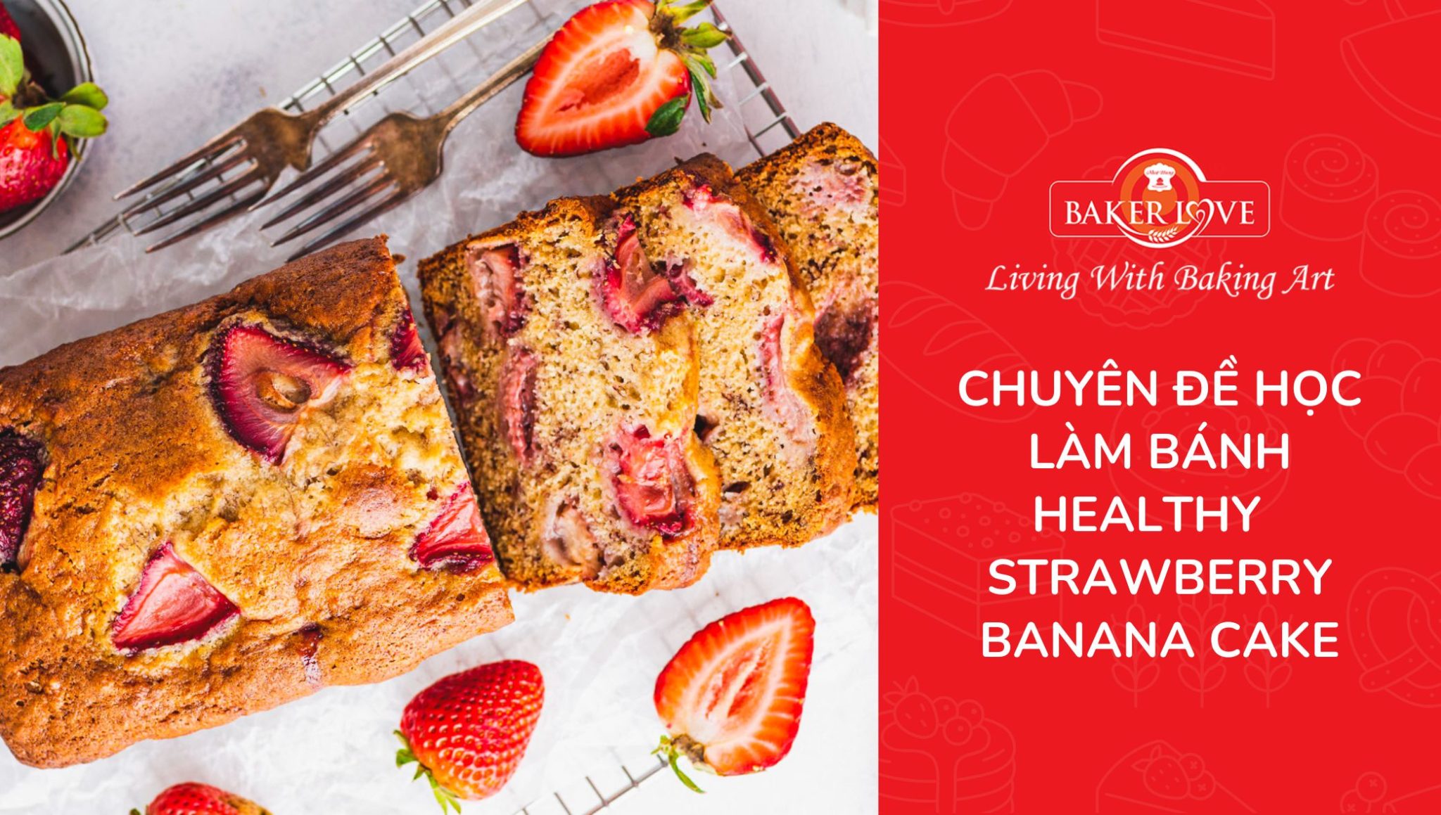 Khóa học làm bánh healthy strawberry banana cake – BakerLove.vn